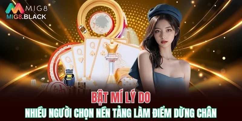 Bật mí lý do nhiều người chọn nền tảng làm điểm dừng chân