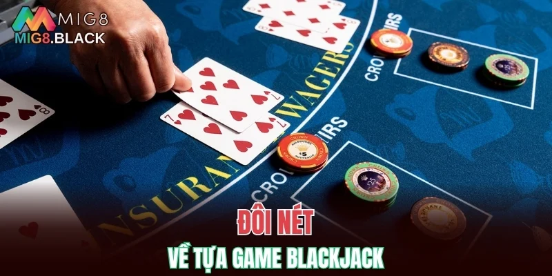 Đôi nét về tựa game blackjack