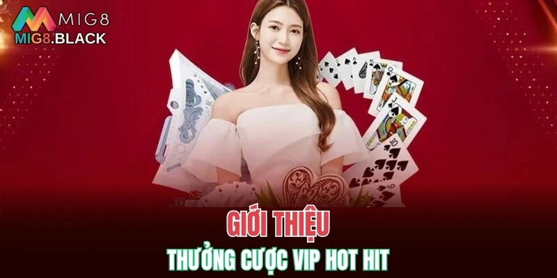 Giới thiệu thưởng cược VIP hot hit