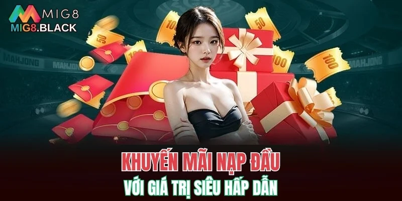Khuyến mãi nạp đầu với giá trị siêu hấp dẫn