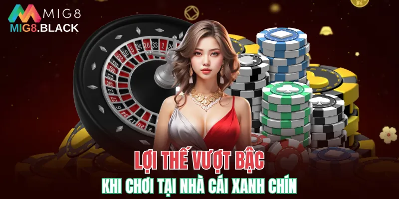 Lợi thế vượt bậc khi chơi tại nhà cái xanh chín