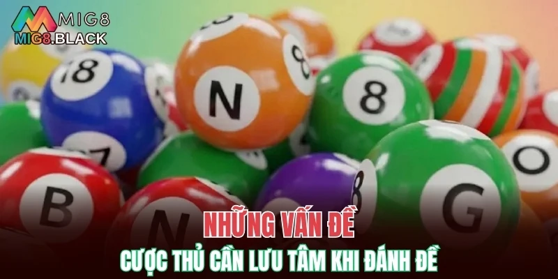 Những vấn đề cược thủ cần lưu tâm khi đánh đề