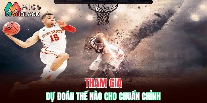 Tham gia dự đoán thế nào cho chuẩn chỉnh