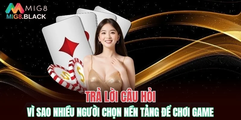 Trả lời câu hỏi vì sao nhiều người chọn nền tảng để chơi game