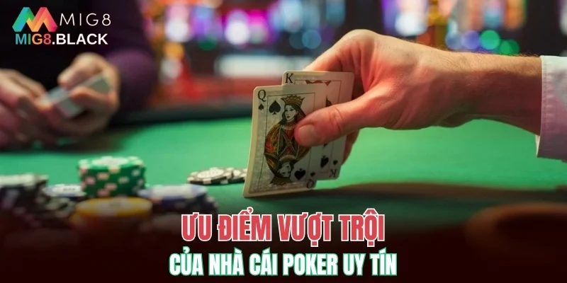 Ưu điểm vượt trội của nhà cái Poker uy tín